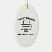 De printers ruiken angst wanneer u in een Snel ben Keramisch Ornament (Rechts)