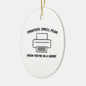 De printers ruiken angst wanneer u in een Snel ben Keramisch Ornament (Links)