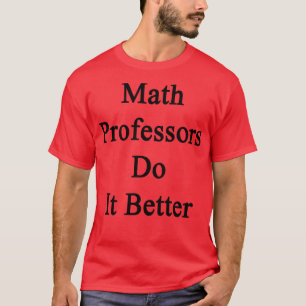 De professoren van de wiskunde doen het beter t-shirt