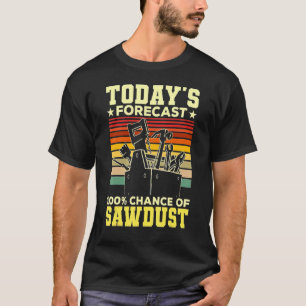 De prognose van vandaag zaagsel houtbewerking t-shirt
