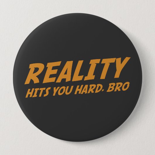 De realiteit is moeilijk, Bro Ronde Button 4,0 Cm (Voorkant)