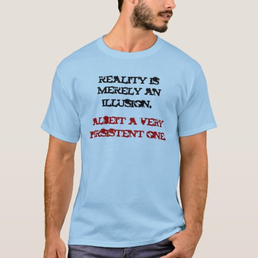 De realiteit is slechts een illusie. t-shirt (Voorkant)