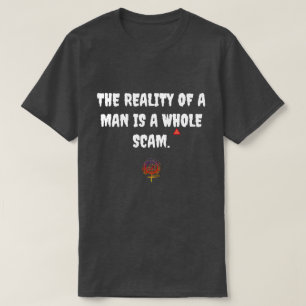 DE REALITEIT VAN EEN MAN SCAM T-SHIRT