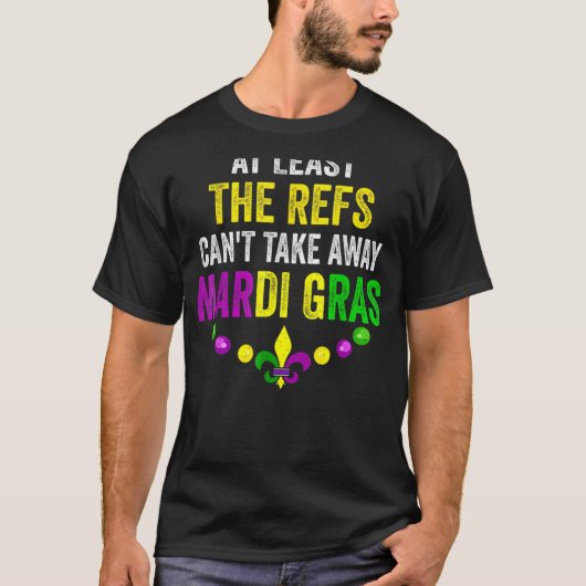De Refs kunnen Mardi Gras Carni tenminste niet weg T-shirt (Voorkant)