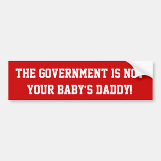 De regering is niet de vader van je baby. bumpersticker