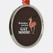 DE REINDEER IS GEWOON GAY MOOSE -.png Metalen Ornament (Rechts)