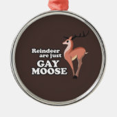 DE REINDEER IS GEWOON GAY MOOSE -.png Metalen Ornament (Voorkant)