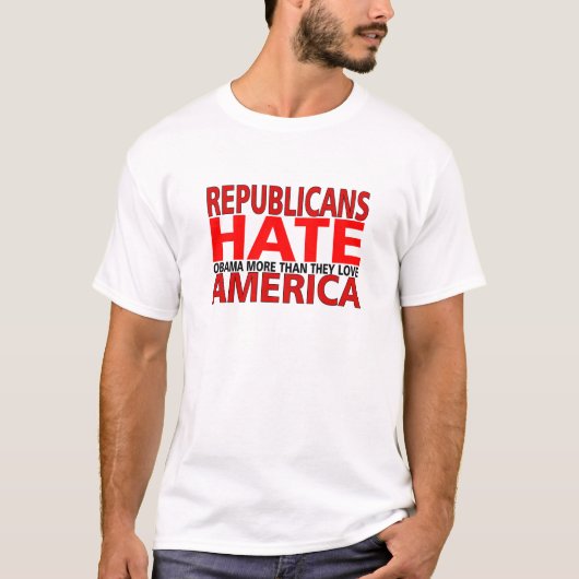 DE REPUBLIEK HATE OBAMA HOGER DAN ZIJ VAN AMERIKA  T-SHIRT (Voorkant)