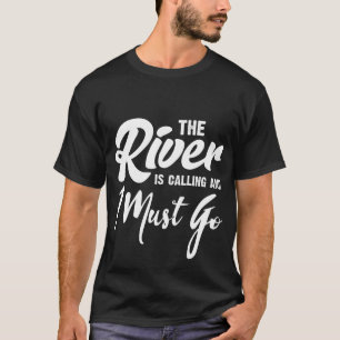 De rivier belt en ik moet gaan t-shirt