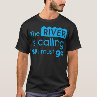 De rivier roept, dus ik moet gaan t-shirt