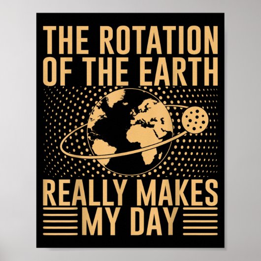 De Rotatie Op De Aarde Maakt Mijn Dag Echt Leuk Poster (Voorkant)