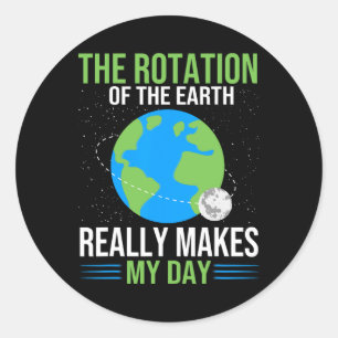 De rotatie van de aarde maakt echt mijn dag - nee ronde sticker