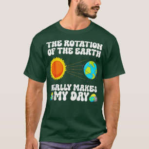 De rotatie van de aarde maakt mijn dag echt een sc t-shirt