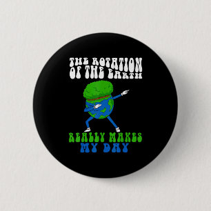 De Rotatie Van De Aarde Maakt Mijn Dag Echt Grappi Ronde Button 5,7 Cm