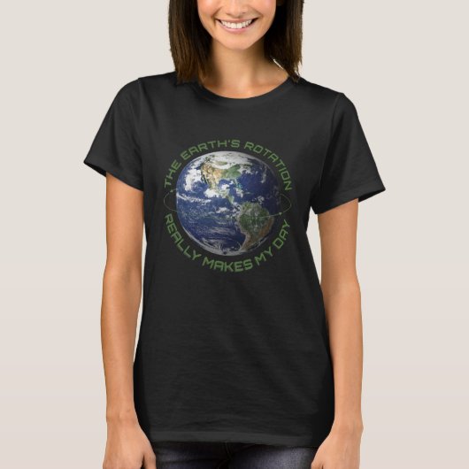 De rotatie van de aarde maakt mijn dag echt t-shirt (Voorkant)
