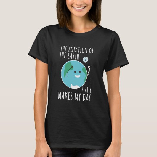 De Rotatie van De Aarde Maakt Mijn Dag Echt T-shirt (Voorkant)