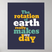 De rotatie van de aarde maakt mijn dag grappige as poster (Voorkant)