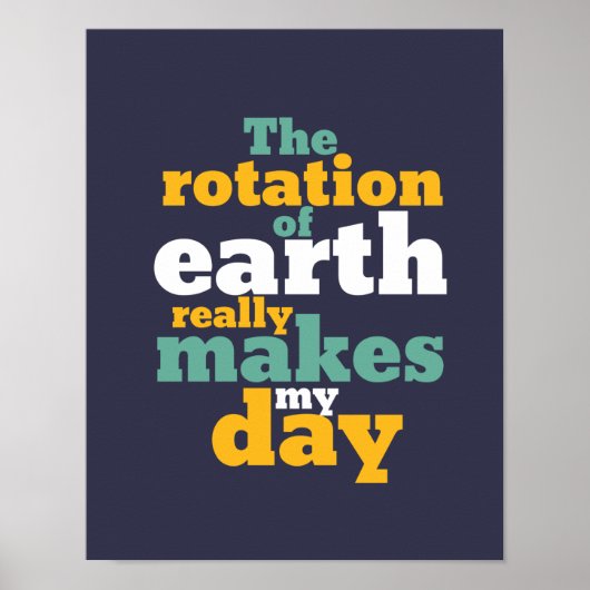 De rotatie van de aarde maakt mijn dag grappige as poster (Voorkant)