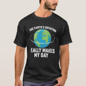 De rotatie van de aarde maakt mijn dag leuk voor w t-shirt (Voorkant)