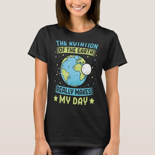 De rotatie van de aarde maakt mijn dag op Aarde T-shirt (Voorkant)