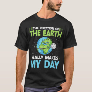 De rotatie van de aarde maakt mijn dag wetenschaps t-shirt