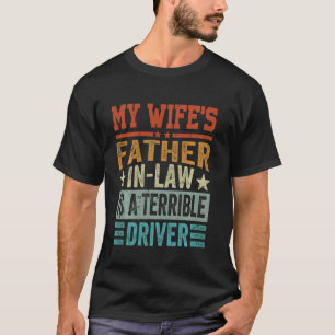 De schoonvader van mijn vrouw is een vreselijke ch t-shirt