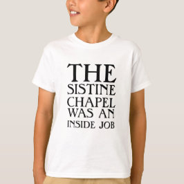 De Sixtijnse Kapel was een binnenwerk! T-shirt