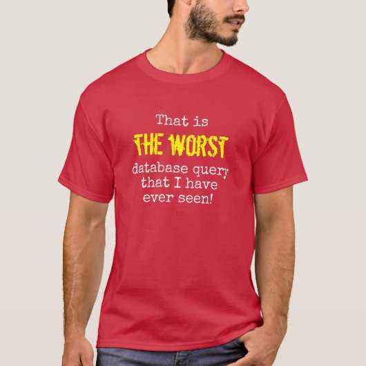 ".. DE SLECHTSTE databasequery..." T-shirt (Voorkant)
