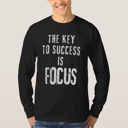 De sleutel tot succes is focus Motivatie T-shirt (Voorkant)
