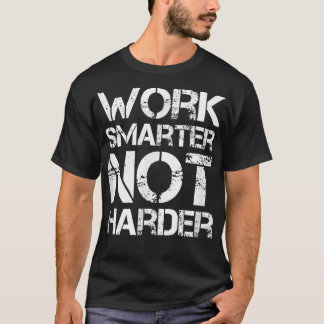 De slimmere niet Harder Motivatie van het werk T-shirt