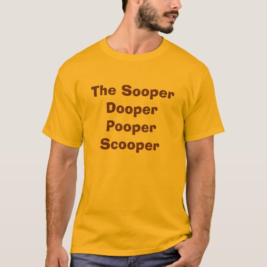 De Sooper Dooper Pooper Scooper T-shirt (Voorkant)