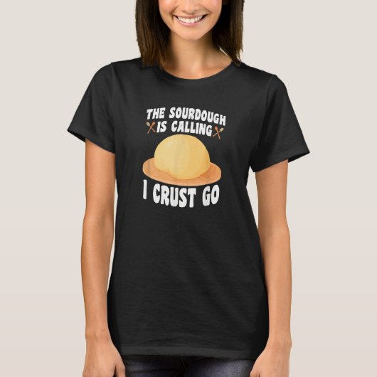 De Sourdough Roept  Bakker Brood Bakken T-shirt (Voorkant)