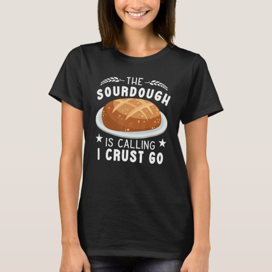 De Sourdough roept Ik korst Ga bakker grappig Br T-shirt (Voorkant)