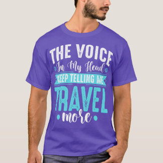 De stem in mijn hoofd zegt me steeds meer te reize t-shirt