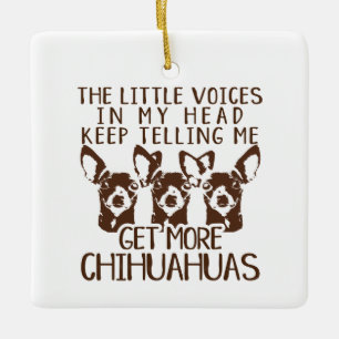 De stemmen krijgen meer Chihuahua Keramisch Ornament