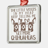 De stemmen krijgen meer Chihuahua Metalen Ornament (Links)