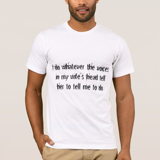 De stemmen van mijn vrouw vertellen me wat ik moet t-shirt (Voorkant)