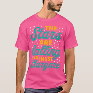 De sterren roepen en ik moet astronoom sterrenkijk t-shirt