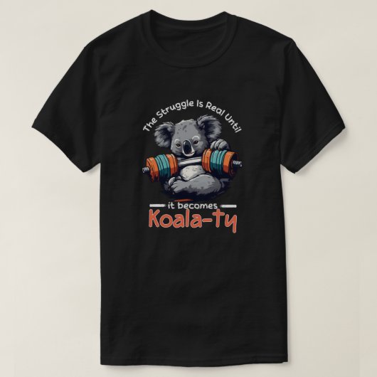 De strijd is echt totdat het Koalaty wordt T-shirt (Design voorkant)