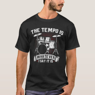 De Tempo is wat ik zeg dat het Drummer is T-shirt