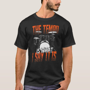 De Tempo is wat ik zeg dat het drummerdrumstel is T-shirt