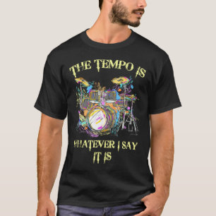 De Tempo is wat ik zeg dat het drums is T-shirt