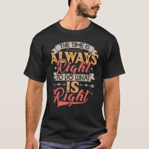 De tijd is altijd rijp om te doen wat goed is MLK T-shirt