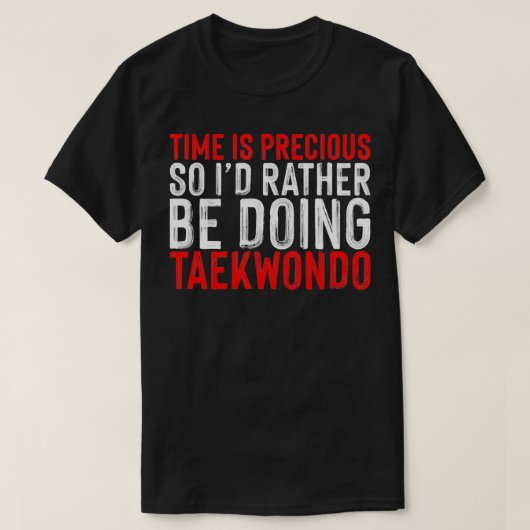 De tijd is kostbaar zodat Ix27d eerder Taekwond do T-shirt (Design voorkant)