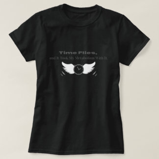 De tijd vliegt en die heeft mijn stofwisseling mee t-shirt