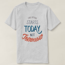 De toekomst begint vandaag t-shirt