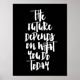 De toekomst hangt af van wat je vandaag doet poster