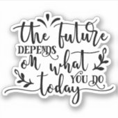 De toekomst hangt af van wat je vandaag doet sticker (Voorkant)