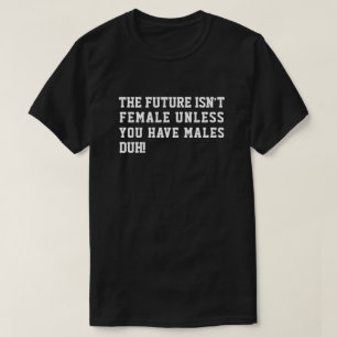 DE TOEKOMST IS NIET VROUW TENZIJ JE MALES DUH HEBT T-SHIRT