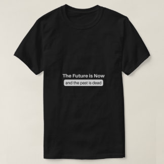 De toekomst is nu t-shirt